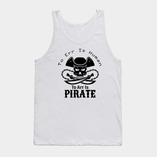 To Err Is Human, To Arr Is Pirate. Tank Top by AdultSh*t